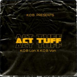 Act Tuff (feat. K.O.B Lon & K.O.B Von) (Explicit)