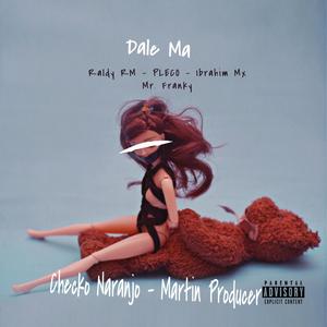 Dale ma (feat. Dj Chko Neranjo, Raldy RM, Ibrahim Mx & Pleco)