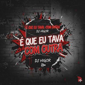 É QUE EU TAVA COM OUTRA