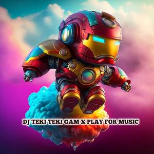 DJ TEKI TEKI GAM X PLAY FOR MUSIC