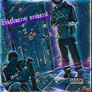 Bailame mami (feat. P3LON) (Explicit)