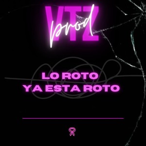 Lo Roto Ya Está Roto (Explicit)