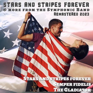 Stars and Stripes Forever & More from the Symphonic Band (Remastered 2023)