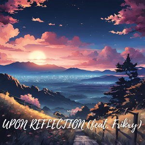 UPON REFLECTION (feat. Frikxy)