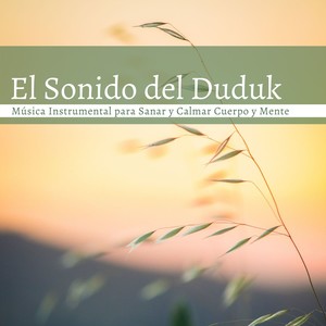 El Sonido del Duduk: Música Instrumental para Sanar y Calmar Cuerpo y Mente