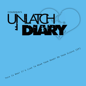 Unlatch Diary: This Is What It's Like To Wear Your Heart On Your Sleeve [EP] (Blue) [Explicit]