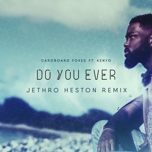 Do You Ever (Jethro Heston Remix)