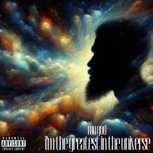 I'm The Greatest in The Universe (Explicit)