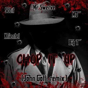 Chop It Up [feat. Sccit, Klientel, Mo & Big T] (John Gotti Remix|Explicit)