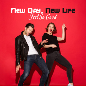 New Day, New Life – Feel so Good