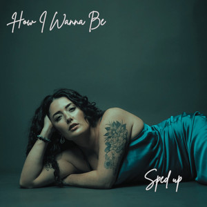 How I Wanna Be (Sped up)