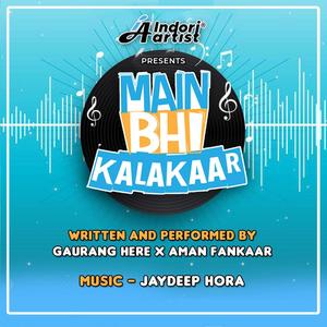 Main Bhi Kalakaar (feat. Gaurang Here & Aman Fankaar)