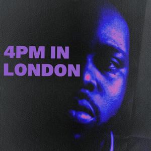 4pm in london (Explicit)