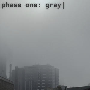 Phase One: Gray