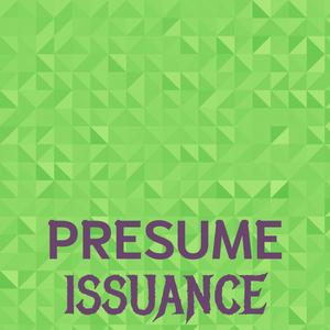 Presume Issuance