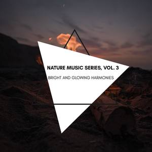 Bright and Glowing Harmonies - Nature Music Series, Vol. 3