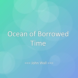 Ocean of Borrowed Time
