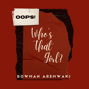 Bowman Aremwaki - OOPS! (WHO'S THAT GIRL?)