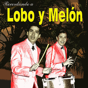 Recordando a Lobo Y Melón