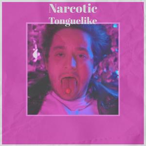 Narcotic Tonguelike