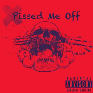 Pissed Me Off (Explicit)