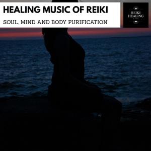 Healing Music Of Reiki - Soul, Mind And Body Purification