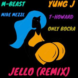 Jello (feat. Yung J, T.Howard, Mike Mezzl & Only Bocka) (Male Remix|Explicit)