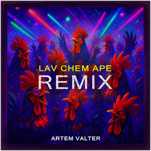 Lav Chem Ape (Remix)