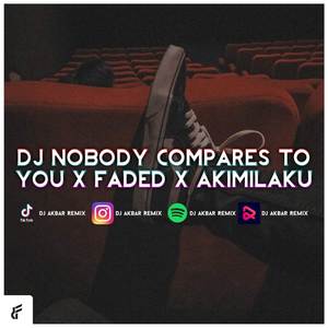 DJ No Body Compares To You x Faded x Akimilaku