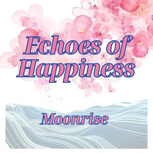 Echoes of Happiness