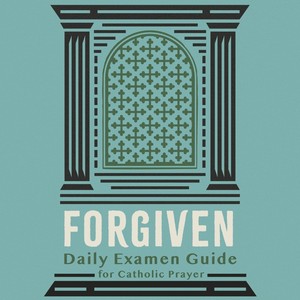 Forgiven: Daily Examen Guide for Catholic Prayer