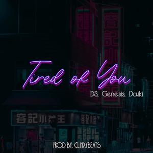 Tired of You(feat. DS, Genesis & Daiki) (Explicit)