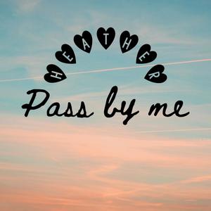 Pass by me
