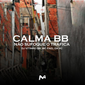 CALMA BB , NÃO SUFOQUE O TRAFICA (Explicit)
