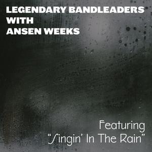 Legendary Bandleaders with Anson Weeks - Featuring "Singin' In the Rain"