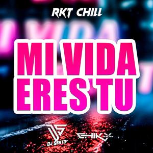 Mi Vida Eres Tu (Rkt Chill)