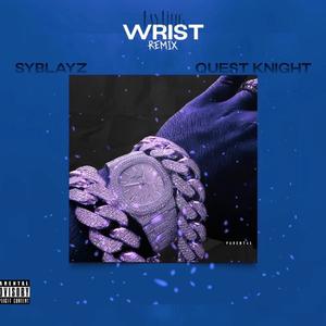 Wrist (feat. SyBlayz & Quest Knight) [Remix ( Part II)] [Explicit]