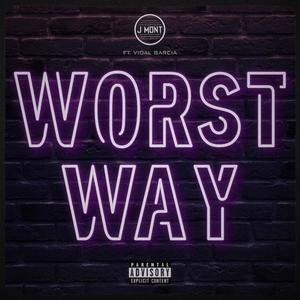 J Mont - Worst Way (feat. Vidal Garcia) (Explicit)