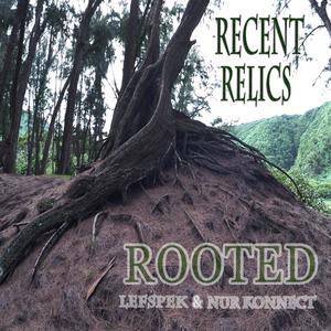 Recent Relics: Rooted (Explicit)