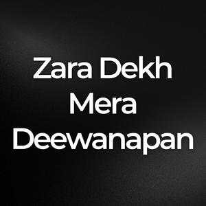 Zara Dekh Mera Deewanapan