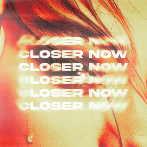 Closer Now