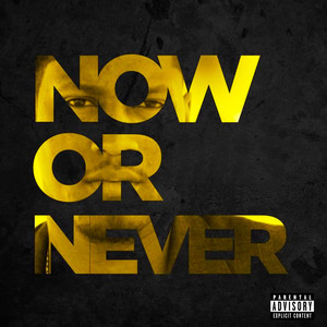 Now or Never (Explicit)