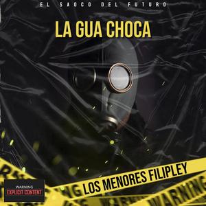 La Gua Choca (feat. Los Menores Filipley) [Explicit]