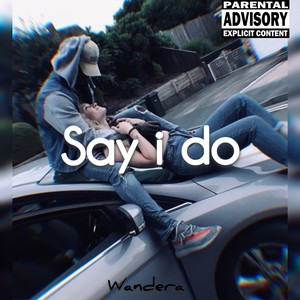Say I Do (Explicit)