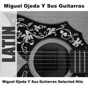 Miguel Ojeda Y Sus Guitarras Selected Hits