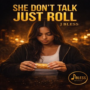 She Don’t Talk, Just Roll