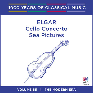 Elgar: Cello Concerto / Sea Pictures (1000 Years of Classical Music Vol. 65)