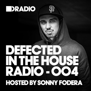 Defected In The House Radio Show: Episode 004 (hosted by Sonny Fodera)