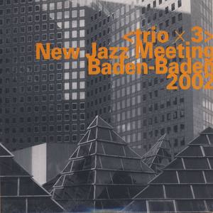 Trio X 3: New Jazz Meeting, Baden-Baden 2002