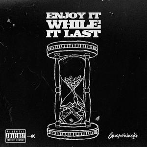 Enjoy it While it Last (Explicit)